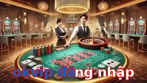 Casino Trực Tuyến Trò Chơi Được Yêu Thích Tại okvip đăng nhập